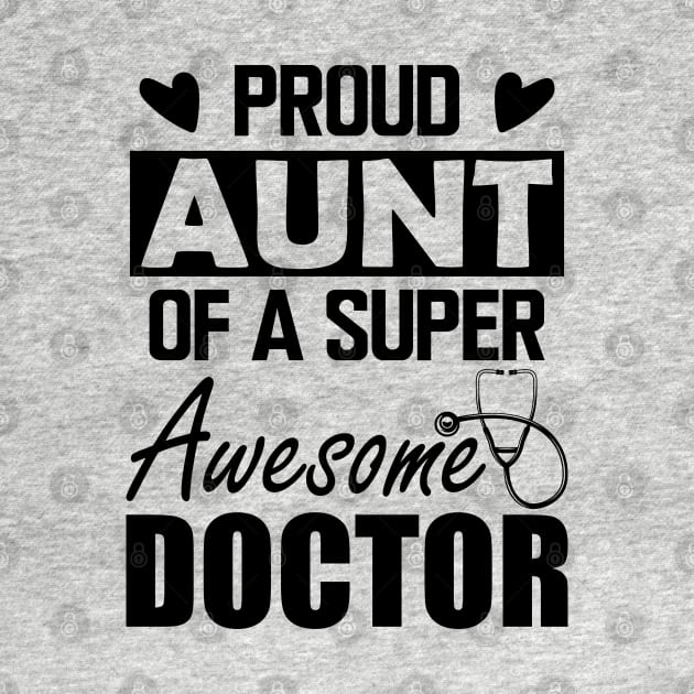 Doctor's Aunt - Proud aunt of a super awesome doctor by KC Happy Shop